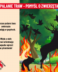 Wypalanie traw - pomyśl o zwierzętach. Podczas pożaru lasu zwierzęta wpadają w popłoch. Wiele z nich traci orientację i wpada wprost w płomienie!